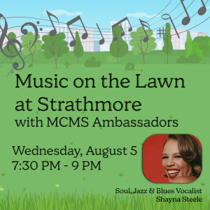 Event flyer with musical notes, trees, and a photo of a smiling woman. Text: Music on the Lawn at Strathmore with MCMS Ambassadors, Wednesday, August 5, 7:30 PM - 9 PM. Soul, Jazz & Blues Vocalist Shayna Steele.