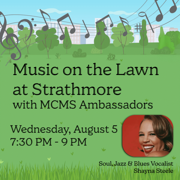 Event flyer with musical notes, trees, and a photo of a smiling woman. Text: Music on the Lawn at Strathmore with MCMS Ambassadors, Wednesday, August 5, 7:30 PM - 9 PM. Soul, Jazz & Blues Vocalist Shayna Steele.