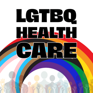Bold text reads LGTBQ Health Care over rainbow and inclusive pride flag arches with diverse, colorful raised hands and silhouettes of people beneath.