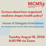 MCMS event flyer detailing a House of Delegate Orientation on August 18, 2026, at 6:00 PM via Zoom, explaining the HOD role and process for those interested in health policy.