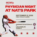 A baseball player in a white and red uniform swings a bat. Text reads: Physician Night at Nats Park, September 12, 2026, 4:05 PM, Washington Nationals vs Los Angeles Angels. MCMS logo in the top left.