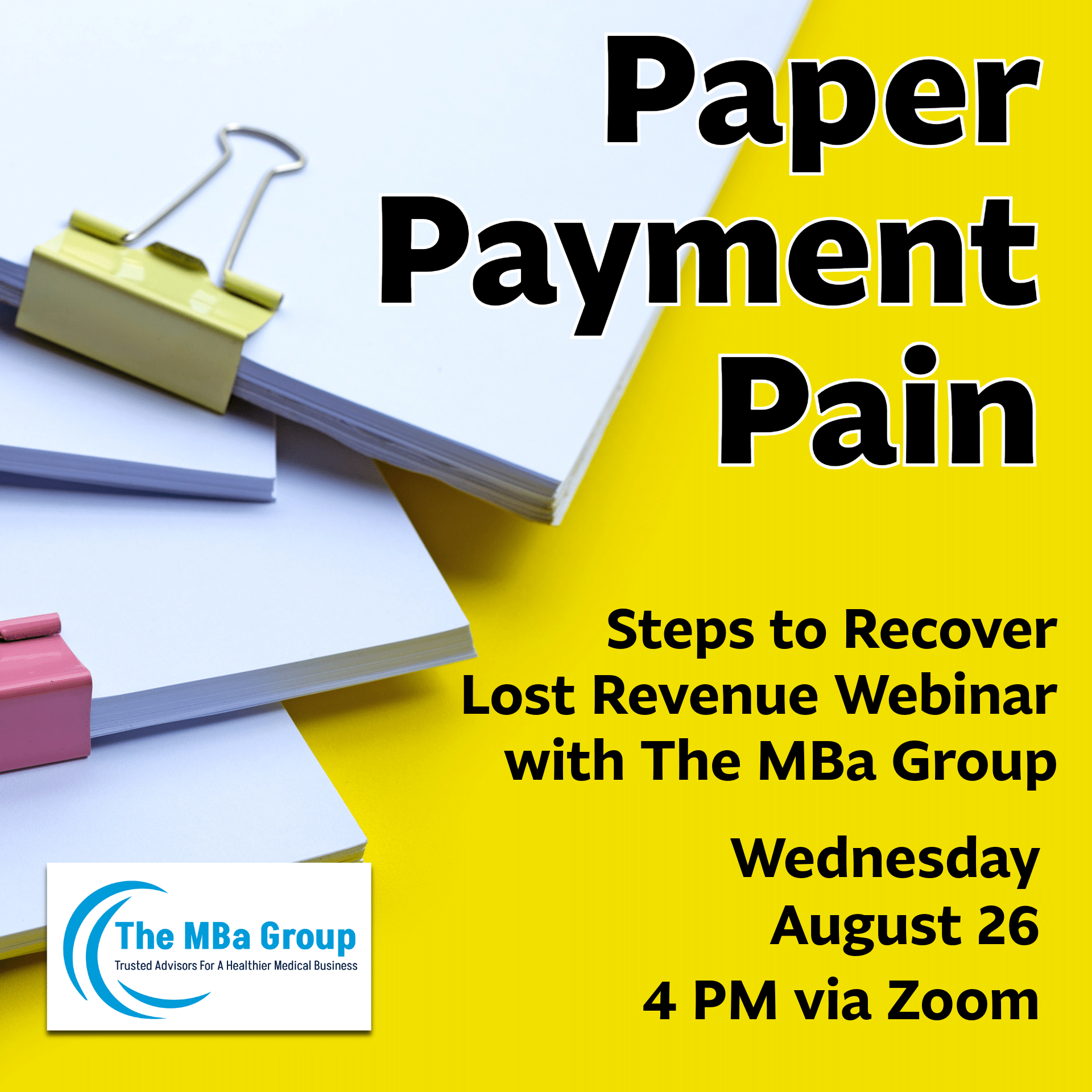 Stacks of paper with binder clips. Text reads: Paper Payment Pain. Steps to Recover Lost Revenue Webinar with The MBa Group. Wednesday August 26, 4 PM via Zoom. The MBa Group logo in the corner.